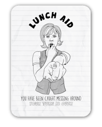 lunch aid you have been caught messing around